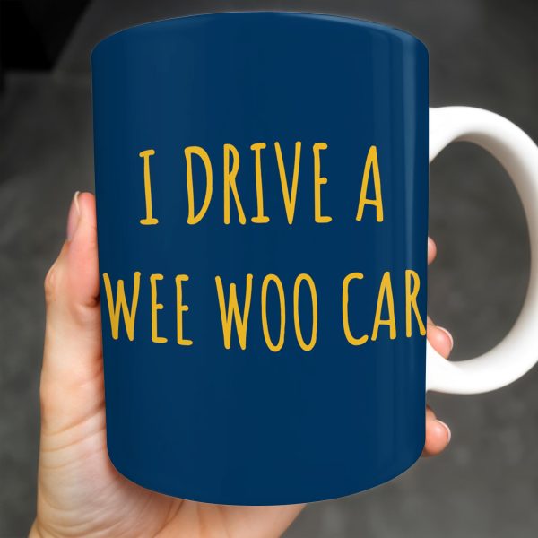I Drive A Wee Woo Car, Police Car - Personalized Custom Coffee Mug - OFC010_MG I Drive A Wee Woo Car, Police Car - Personalized Custom Coffee Mug - OFC010_MG