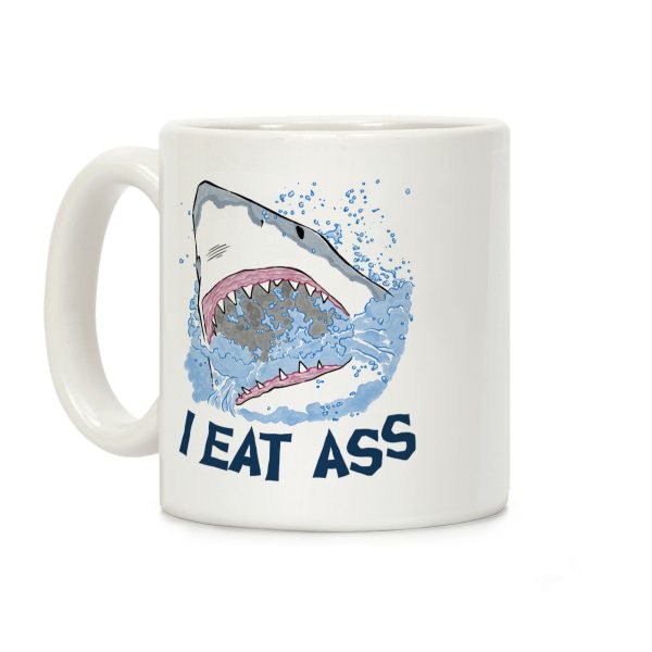 I Eat Ass Shark Coffee Mug I Eat Ass Shark Coffee Mug