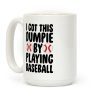 I Got This Dumpie By Playing Baseball Coffee Mug