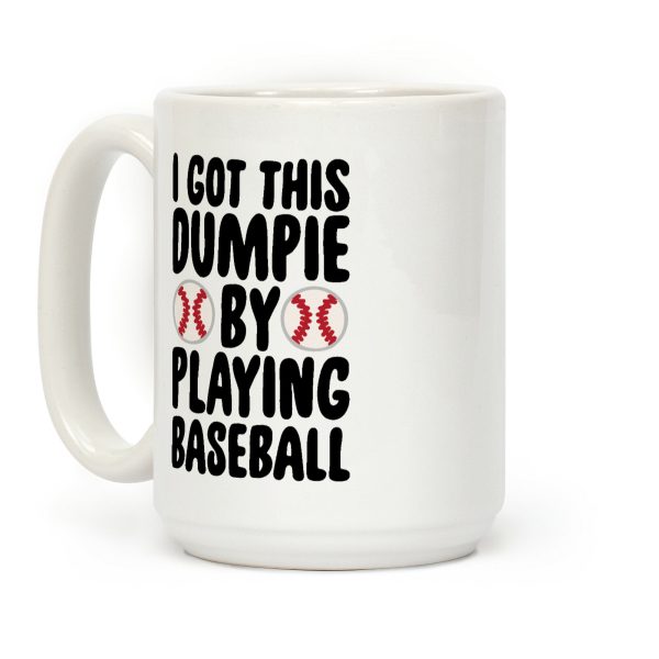 I Got This Dumpie By Playing Baseball Coffee Mug