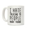I Hate Talking To People About Things Coffee Mug I Hate Talking To People About Things Coffee Mug