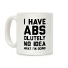 I Have Abs-olutely No Idea What I'm Doing Coffee Mug I Have Abs-olutely No Idea What I'm Doing Coffee Mug