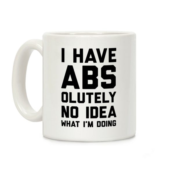 I Have Abs-olutely No Idea What I'm Doing Coffee Mug I Have Abs-olutely No Idea What I'm Doing Coffee Mug