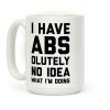 I Have Abs-olutely No Idea What I'm Doing Coffee Mug I Have Abs-olutely No Idea What I'm Doing Coffee Mug