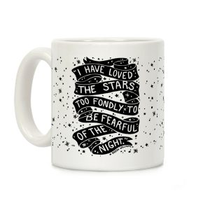 I Have Loved The Stars Too Fondly To Be Fearful Of The Night Coffee Mug