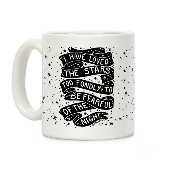 I Have Loved The Stars Too Fondly To Be Fearful Of The Night Coffee Mug I Have Loved The Stars Too Fondly To Be Fearful Of The Night Coffee Mug