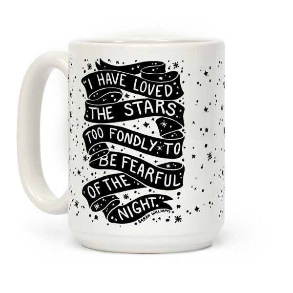 I Have Loved The Stars Too Fondly To Be Fearful Of The Night Coffee Mug I Have Loved The Stars Too Fondly To Be Fearful Of The Night Coffee Mug