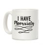 I Have Momxiety Coffee Mug I Have Momxiety Coffee Mug