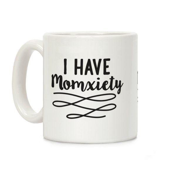 I Have Momxiety Coffee Mug I Have Momxiety Coffee Mug
