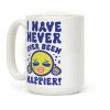 I Have Never Ever Been Happier Coffee Mug