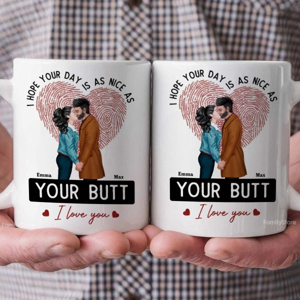 I Hope Your Day Is As Nice As Your B*tt - Personalized Ceramic Mug - Gift For Couple, Husband Wife - CL30 NH96 I Hope Your Day Is As Nice As Your B*tt - Personalized Ceramic Mug - Gift For Couple, Husband Wife - CL30 NH96