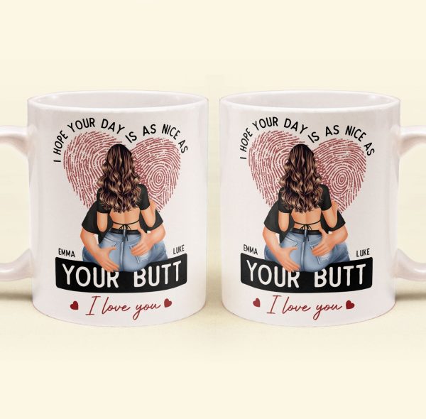 I Hope Your Day Is As Nice As Your B*tt - Personalized Mug I Hope Your Day Is As Nice As Your B*tt - Personalized Mug