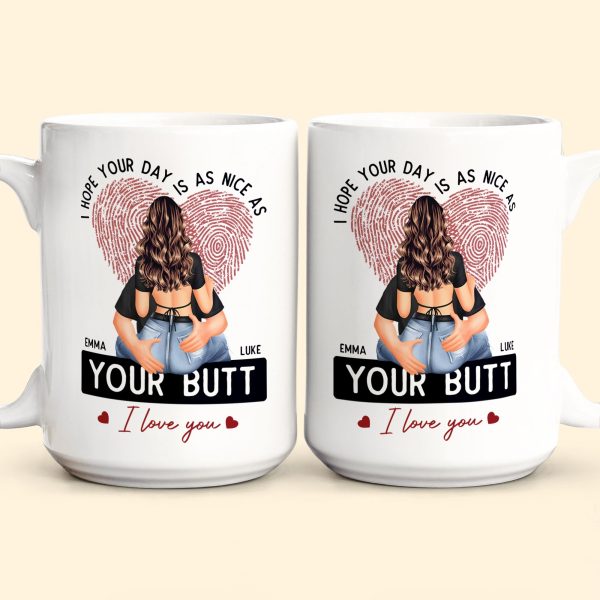 I Hope Your Day Is As Nice As Your B*tt - Personalized Mug I Hope Your Day Is As Nice As Your B*tt - Personalized Mug