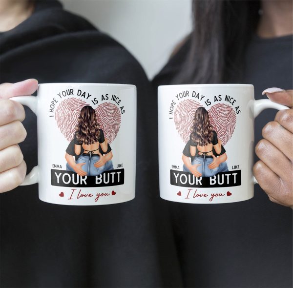 I Hope Your Day Is As Nice As Your B*tt - Personalized Mug I Hope Your Day Is As Nice As Your B*tt - Personalized Mug