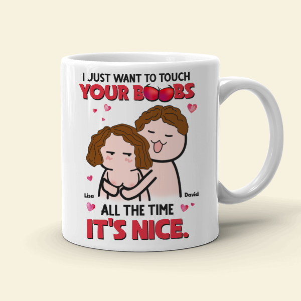 I Just Want To Touch Your Boobs All The Time Personalized Mug, Funny Couple Gift