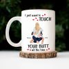 I Just Want To Touch Your B*tt All The Time - Personalized Ceramic Mug - Gift For Couple, Husband Wife - CL28 NH96 I Just Want To Touch Your B*tt All The Time - Personalized Ceramic Mug - Gift For Couple, Husband Wife - CL28 NH96