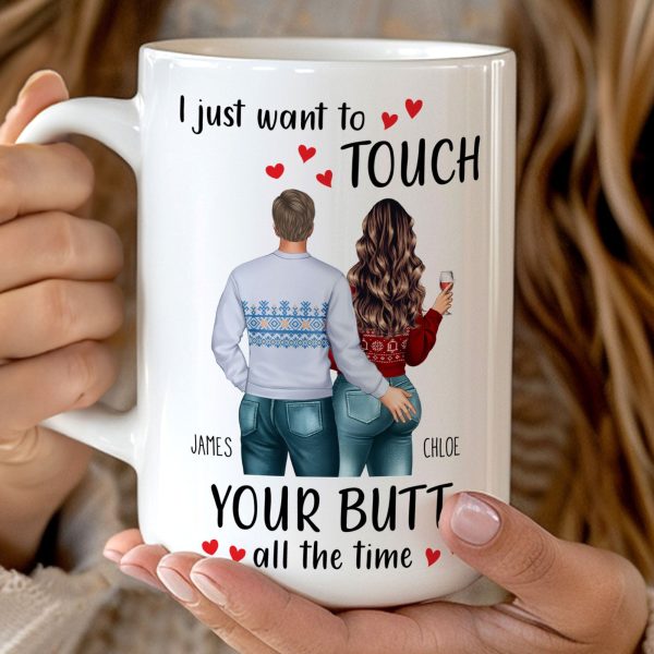 I Just Want To Touch Your B*tt All The Time - Personalized Mug