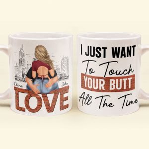 I Just Want To Touch Your Butt All The Time - Personalized Mug