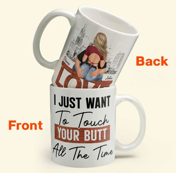 I Just Want To Touch Your Butt All The Time - Personalized Mug I Just Want To Touch Your Butt All The Time - Personalized Mug