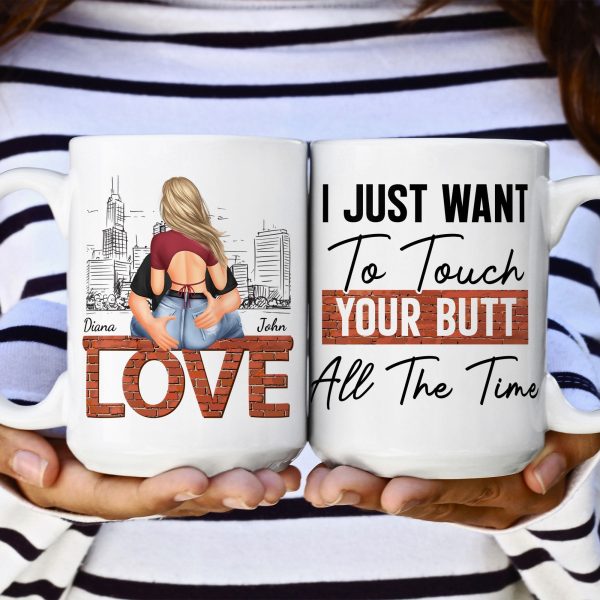 I Just Want To Touch Your Butt All The Time - Personalized Mug I Just Want To Touch Your Butt All The Time - Personalized Mug