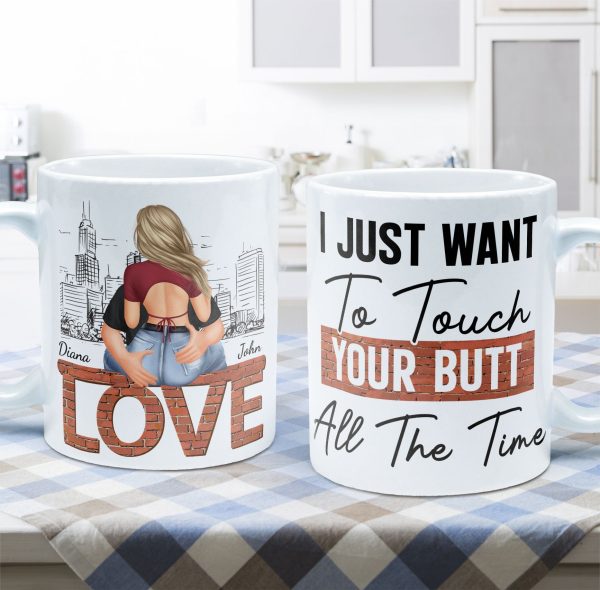 I Just Want To Touch Your Butt All The Time - Personalized Mug I Just Want To Touch Your Butt All The Time - Personalized Mug