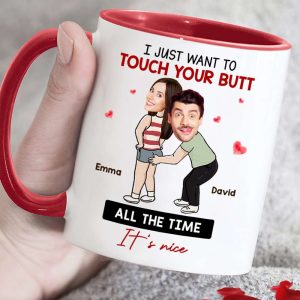I Just Want To Touch Your Butt All The Time, Couple Gift, Personalized Mug, Funny Couple Custom Image Mug