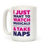I Just Want To Watch Musicals And Take Naps Coffee Mug I Just Want To Watch Musicals And Take Naps Coffee Mug