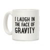 I Laugh In The Face Of Gravity Coffee Mug I Laugh In The Face Of Gravity Coffee Mug