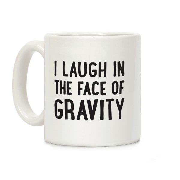 I Laugh In The Face Of Gravity Coffee Mug I Laugh In The Face Of Gravity Coffee Mug