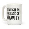 I Laugh In The Face Of Gravity Coffee Mug I Laugh In The Face Of Gravity Coffee Mug
