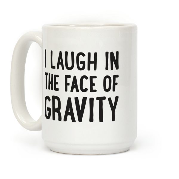 I Laugh In The Face Of Gravity Coffee Mug I Laugh In The Face Of Gravity Coffee Mug