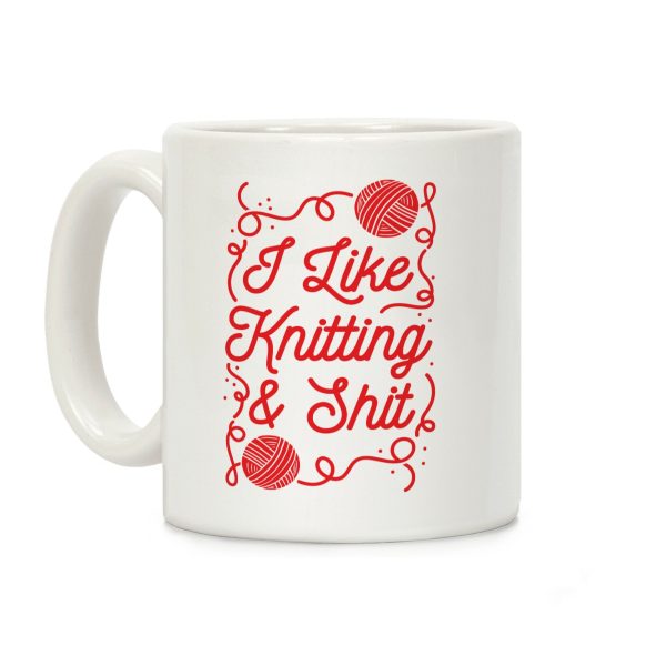 I Like Knitting and Shit Coffee Mug I Like Knitting and Shit Coffee Mug