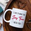 I Like To Make The Sexy Time With You - Personalized White Mug