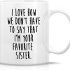 I Love How We Don't Have to Say I'm Your Favorite Sister Coffee Mug Funny Sister Gift I Love How We Don't Have to Say I'm Your Favorite Sister Coffee Mug Funny Sister Gift