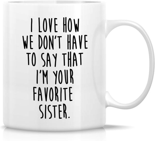 I Love How We Don't Have to Say I'm Your Favorite Sister Coffee Mug Funny Sister Gift I Love How We Don't Have to Say I'm Your Favorite Sister Coffee Mug Funny Sister Gift