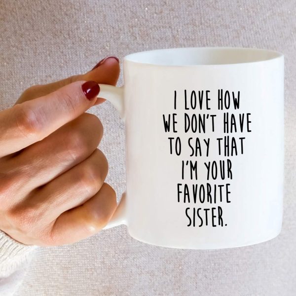 I Love How We Don't Have to Say I'm Your Favorite Sister Coffee Mug Funny Sister Gift I Love How We Don't Have to Say I'm Your Favorite Sister Coffee Mug Funny Sister Gift