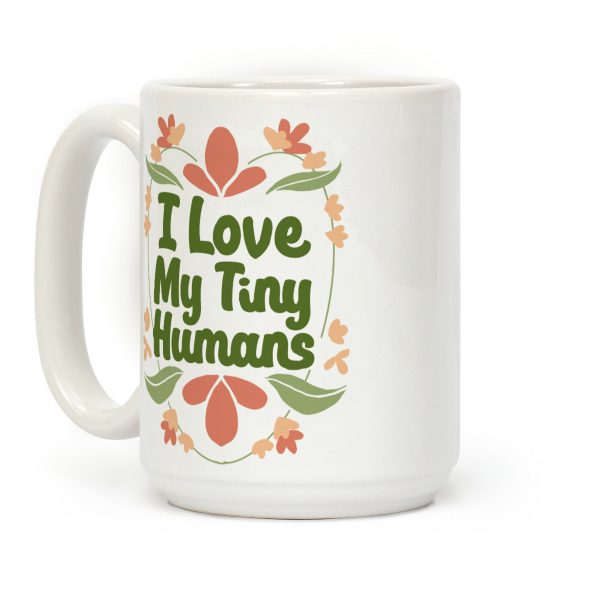 I Love My Tiny Humans Coffee Mug