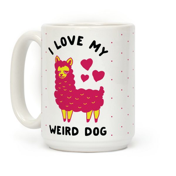 I Love My Weird Dog Coffee Mug I Love My Weird Dog Coffee Mug