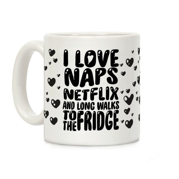 I Love Naps Netflix And Long Walks To The Fridge Coffee Mug I Love Naps Netflix And Long Walks To The Fridge Coffee Mug