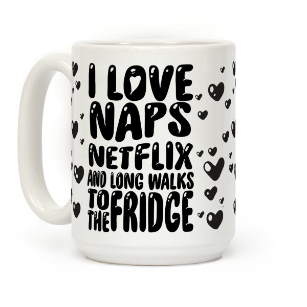 I Love Naps Netflix And Long Walks To The Fridge Coffee Mug I Love Naps Netflix And Long Walks To The Fridge Coffee Mug