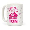 I Love You a Hamil-TON Coffee Mug I Love You a Hamil-TON Coffee Mug