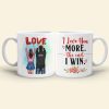 I Love You More The End I Win Couple Personalized White Mug