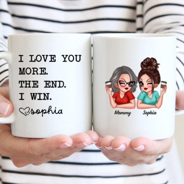 I Love You More The End I Win Gift For Mom From Daughter Personalized Mug