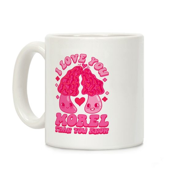 I Love You Morel Than You Know Coffee Mug I Love You Morel Than You Know Coffee Mug