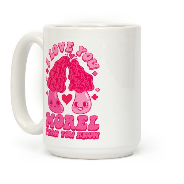 I Love You Morel Than You Know Coffee Mug I Love You Morel Than You Know Coffee Mug