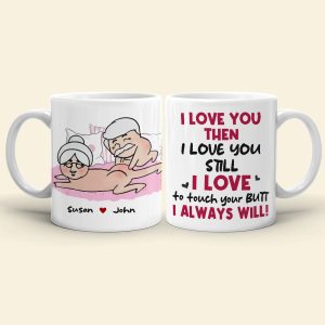 I Love You Then I Love You Still I Love To Touch Your Butt Personalized Funny Couple Mug, Gift For Couple