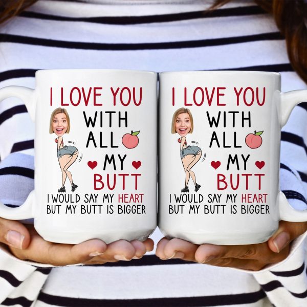 I Love You With All My Butt - Personalized Photo Mug I Love You With All My Butt - Personalized Photo Mug