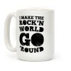 I Make The Rock'n World Go 'Round (Dark) Coffee Mug