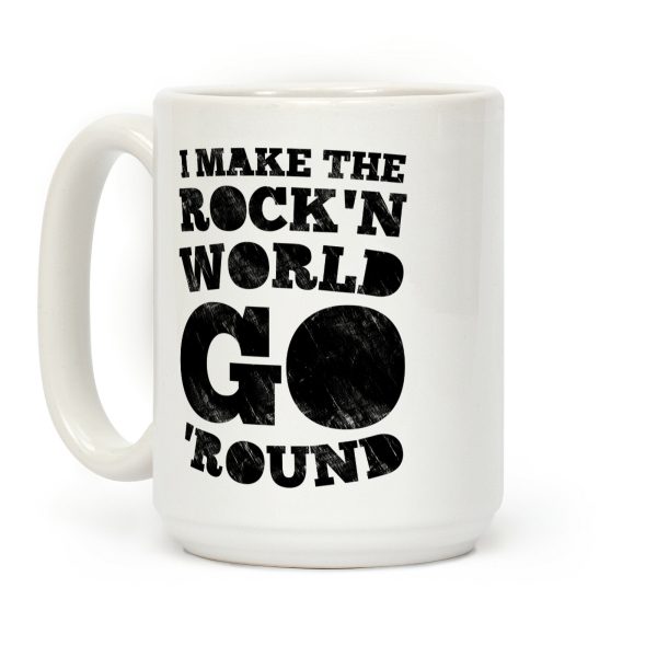 I Make The Rock'n World Go 'Round (Dark) Coffee Mug