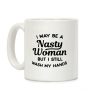I May Be A Nasty Woman But I Still Wash My Hands Coffee Mug I May Be A Nasty Woman But I Still Wash My Hands Coffee Mug